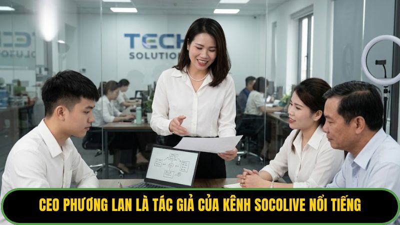 CEO Phương Lan là tác giả của kênh Socolive nổi tiếng