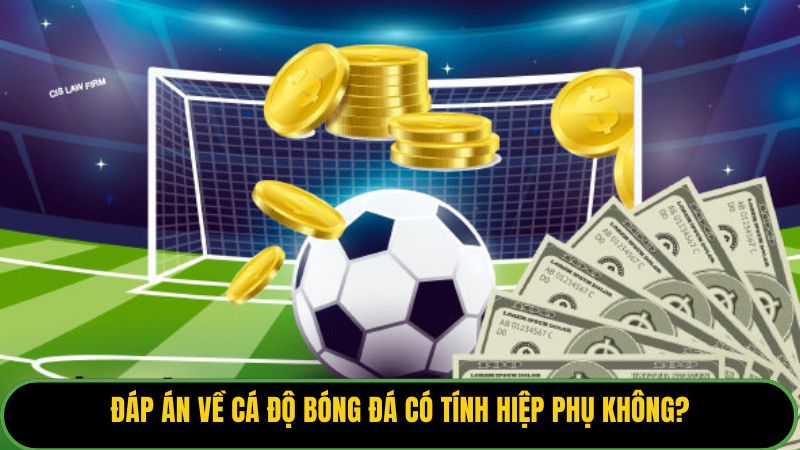 Đáp án về cá độ bóng đá có tính hiệp phụ không?