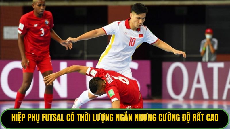 Hiệp phụ futsal có thời lượng ngắn nhưng cường độ rất cao.