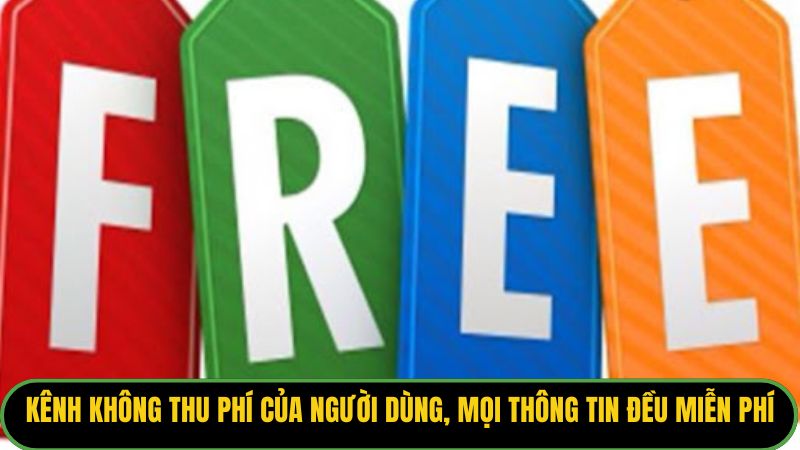 Kênh không thu phí của người dùng, mọi thông tin đều miễn phí