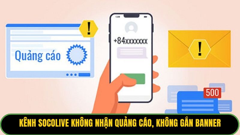 Kênh Socolive không nhận quảng cáo, không gắn banner