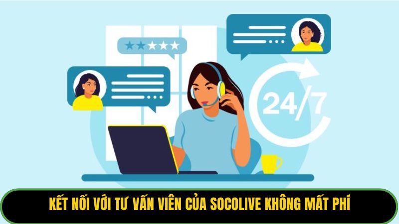 Kết nối với tư vấn viên của Socolive không mất phí
