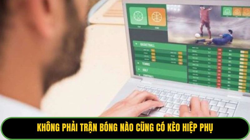 Không phải trận bóng nào cũng có kèo hiệp phụ