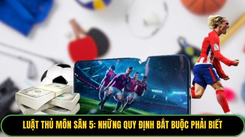 Luật Thủ Môn Sân 5