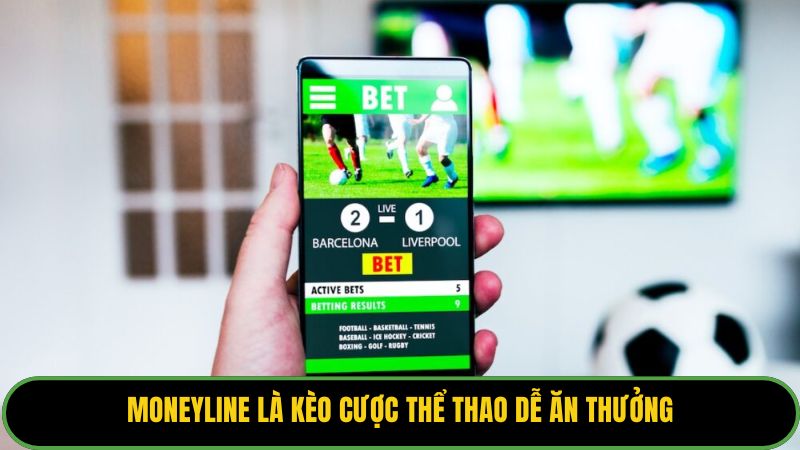 Moneyline là kèo cược thể thao dễ ăn thưởng