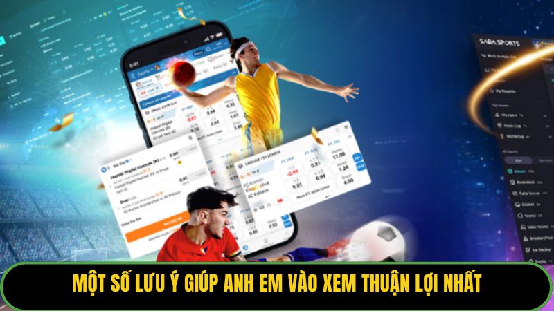 Một số lưu ý giúp anh em vào xem thuận lợi nhất