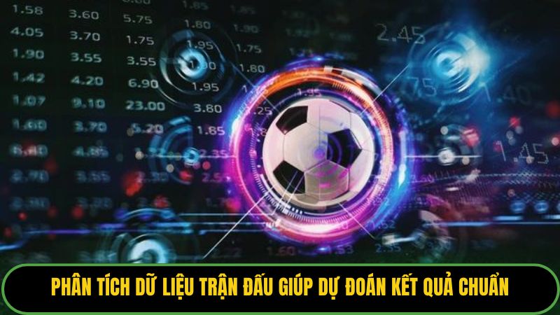Phân tích dữ liệu trận đấu giúp dự đoán kết quả chuẩn.