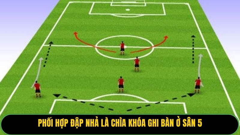 Phối hợp đập nhả là chìa khóa ghi bàn ở sân 5.