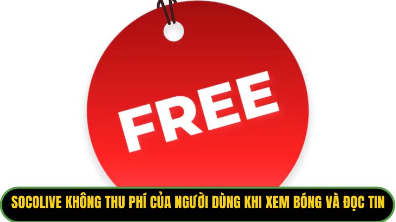 Socolive không thu phí của người dùng khi xem bóng và đọc tin