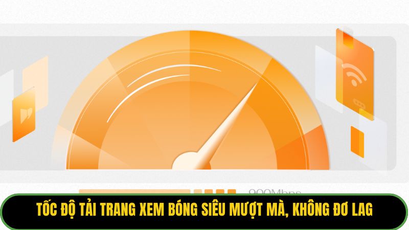 Tốc độ tải trang xem bóng siêu mượt mà, không đơ lag
